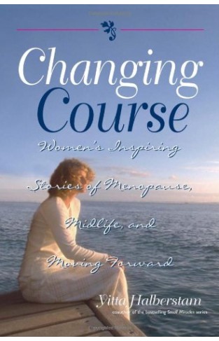Changing Course: Women's Inspiring Stories of Menopause, Midlife, and Moving Forward  - Paperback